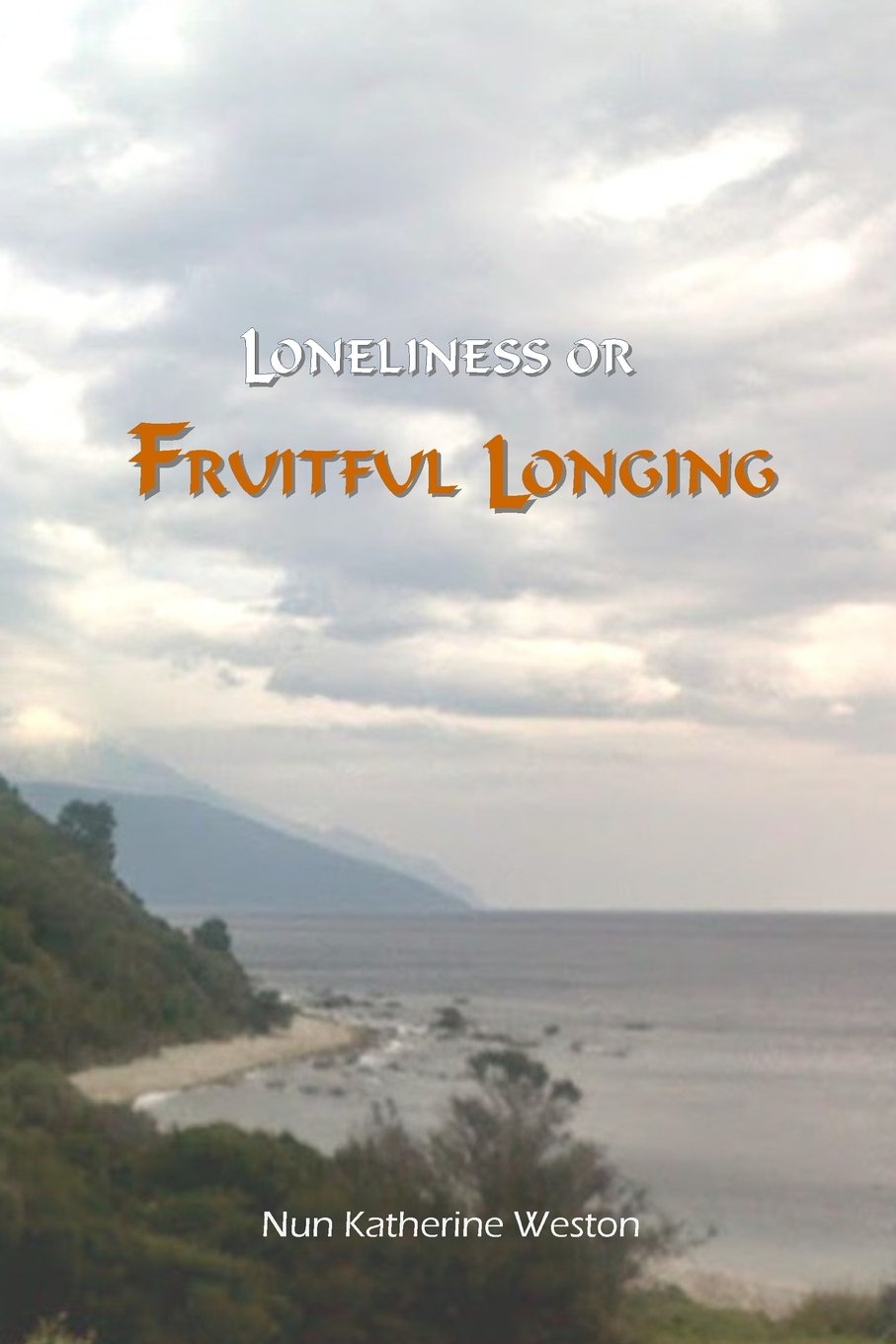Loneliness or Fruitful Longing: Volume 1 (Transformative Wisdom Series)