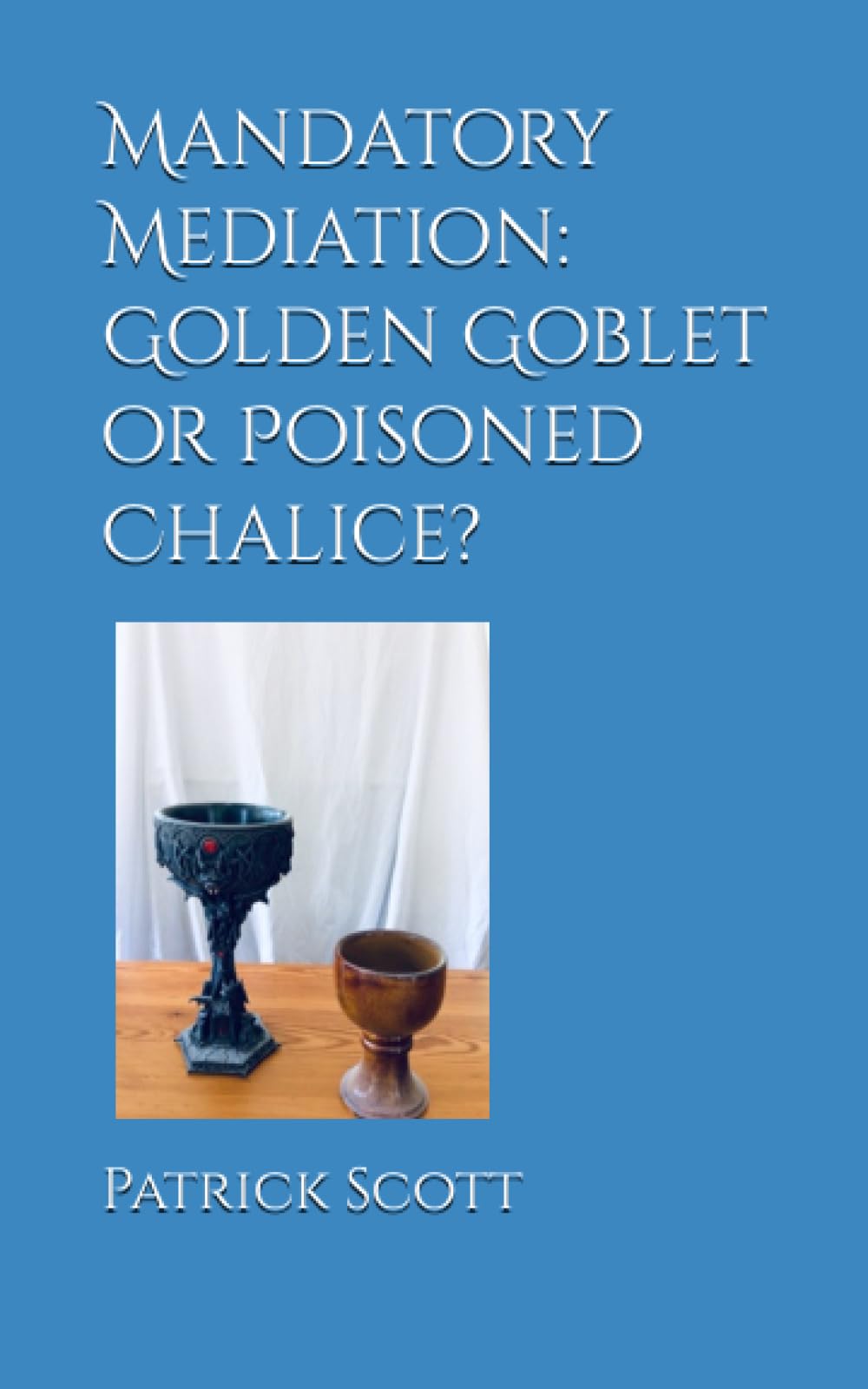 Mandatory Mediation: Golden Goblet or Poisoned Chalice?