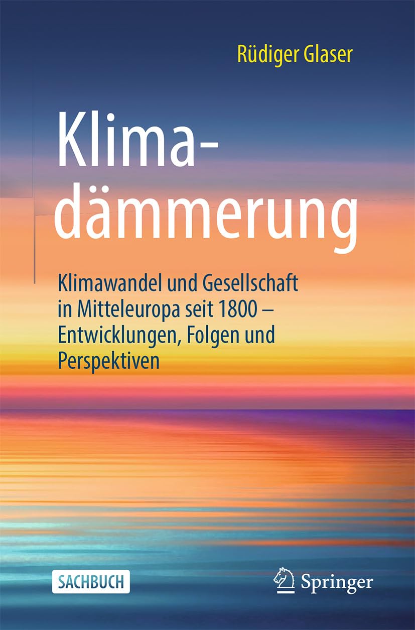 Klimadämmerung: Klimawandel und Gesellschaft in Mitteleuropa seit 1800 – Entwicklungen, Folgen und Perspektiven