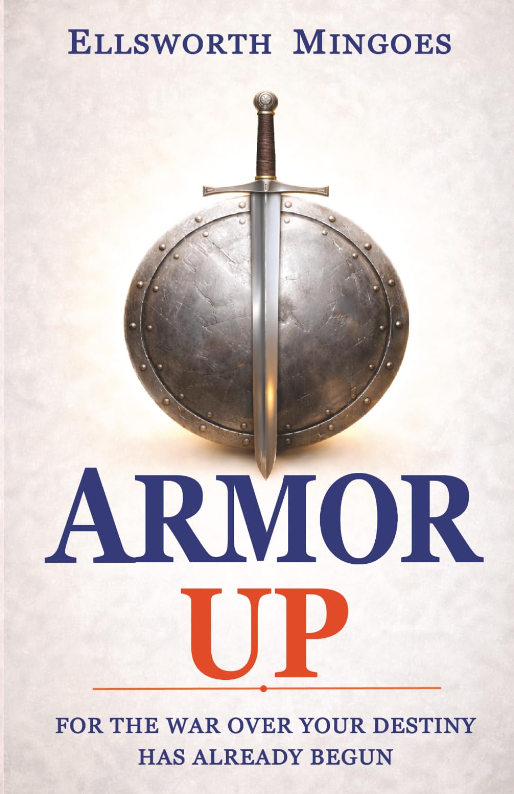 ARMOR UP: For The War Over Your Destiny Has Already Begun