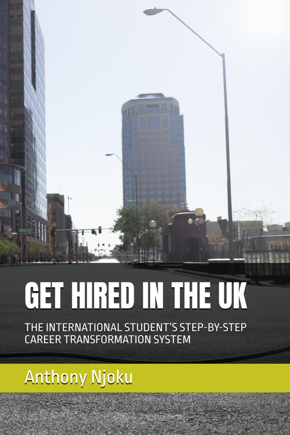 GET HIRED IN THE UK: THE INTERNATIONAL STUDENT’S STEP-BY-STEP CAREER TRANSFORMATION SYSTEM