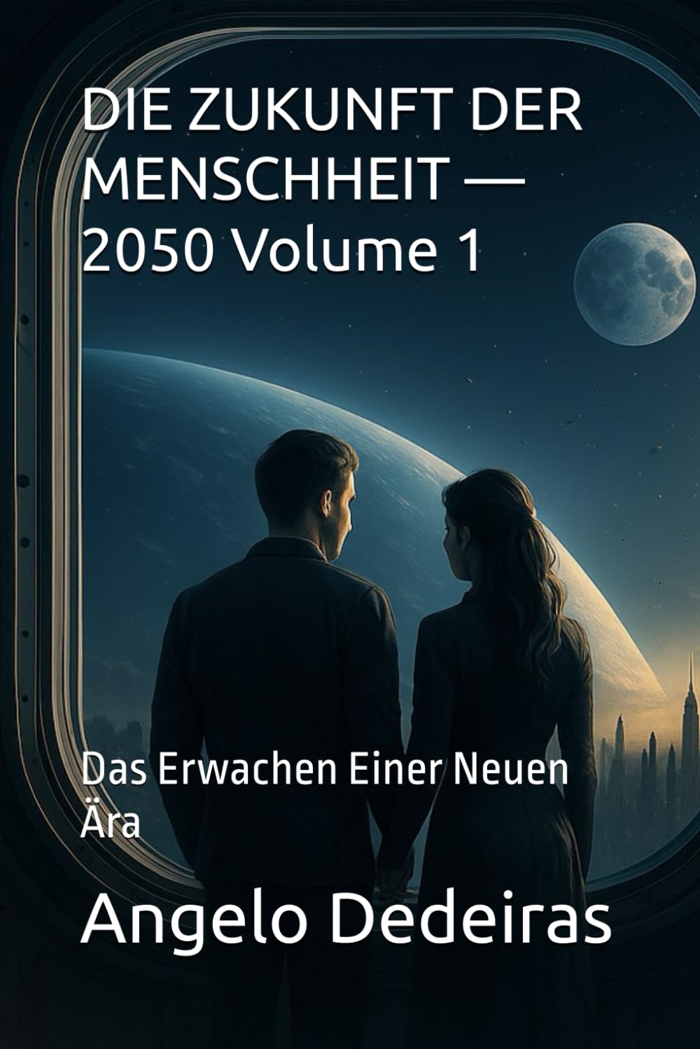 DIE ZUKUNFT DER MENSCHHEIT — 2050 Volume 1: Das Erwachen Einer Neuen Ära