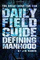 Great Hunt For God: A Daily Field Guide Defining Manhood 1478399384 Book Cover