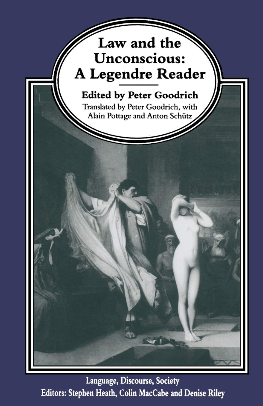 Law and the Unconscious: A Legendre Reader (Language, Discourse, Society)