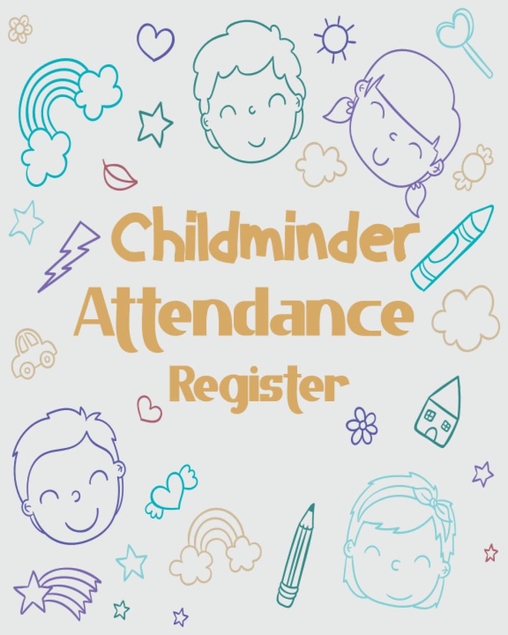 Childminder Attendance Register: Daily Childcare Record Log book| Simplistic Sign In And Out Register Log Book For Childminders, Nursery, Daycares, Babysitters, Nannies And Preschool | 8 x 10 inch