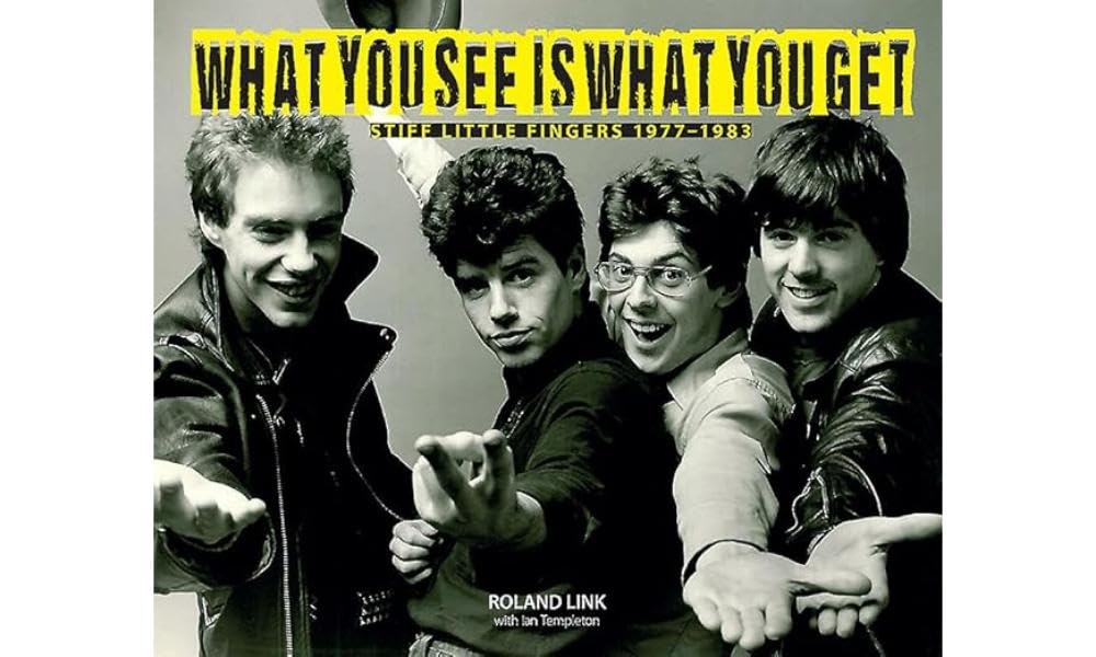 What You See is What You Get: Stiff Little Fingers 1977-1983