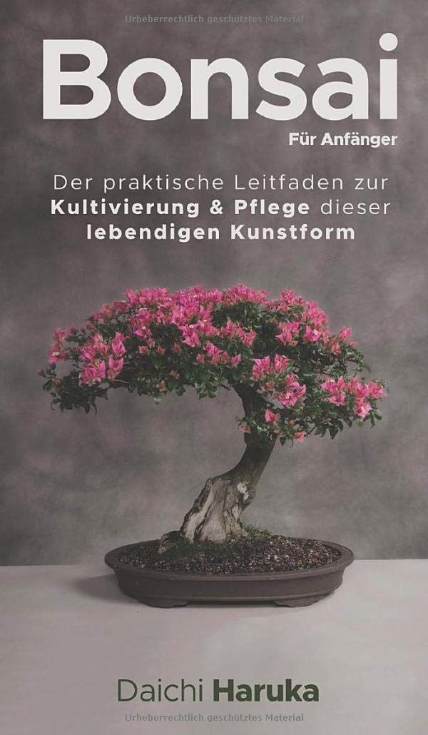 Bonsai fr Anfnger: Der praktische Leitfaden zur Kultivierung & Pflege  dieser lebendigen Kunstform : Haruka, Daichi, Termhlen, Katharina:  Amazon.de: Bcher