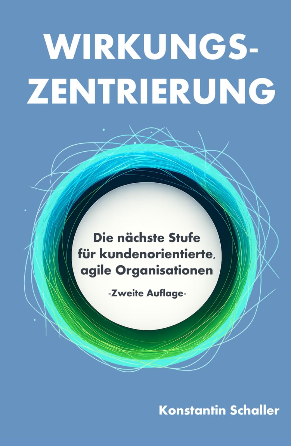 Wirkungszentrierung: Die nächste Stufe für kundenorientierte, agile Organisationen (2. Auflage)
