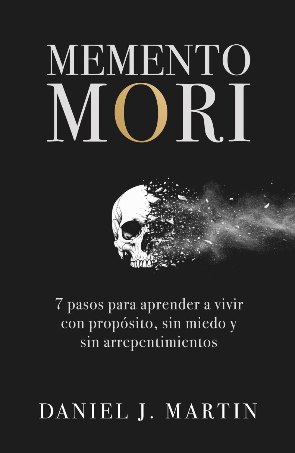 Memento Mori: 7 pasos para aprender a vivir con propósito, sin miedo y sin arrepentimientos