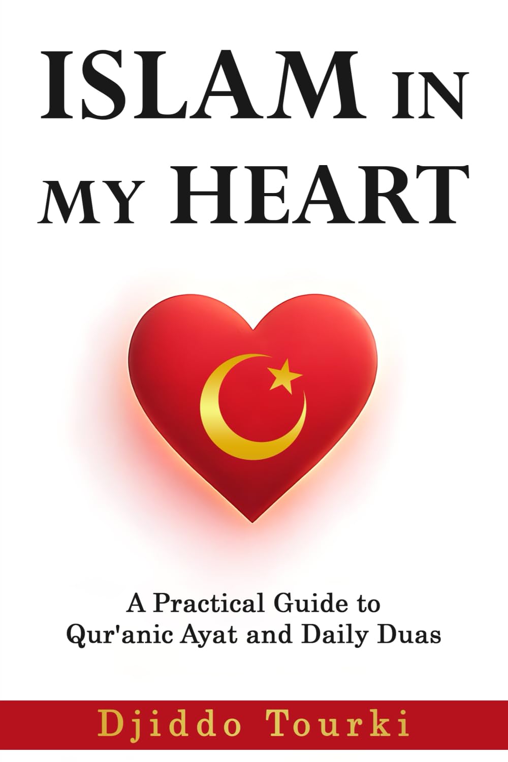 Islam in My Heart: A Practical Guide to Quranic Ayat and Daily Duas
