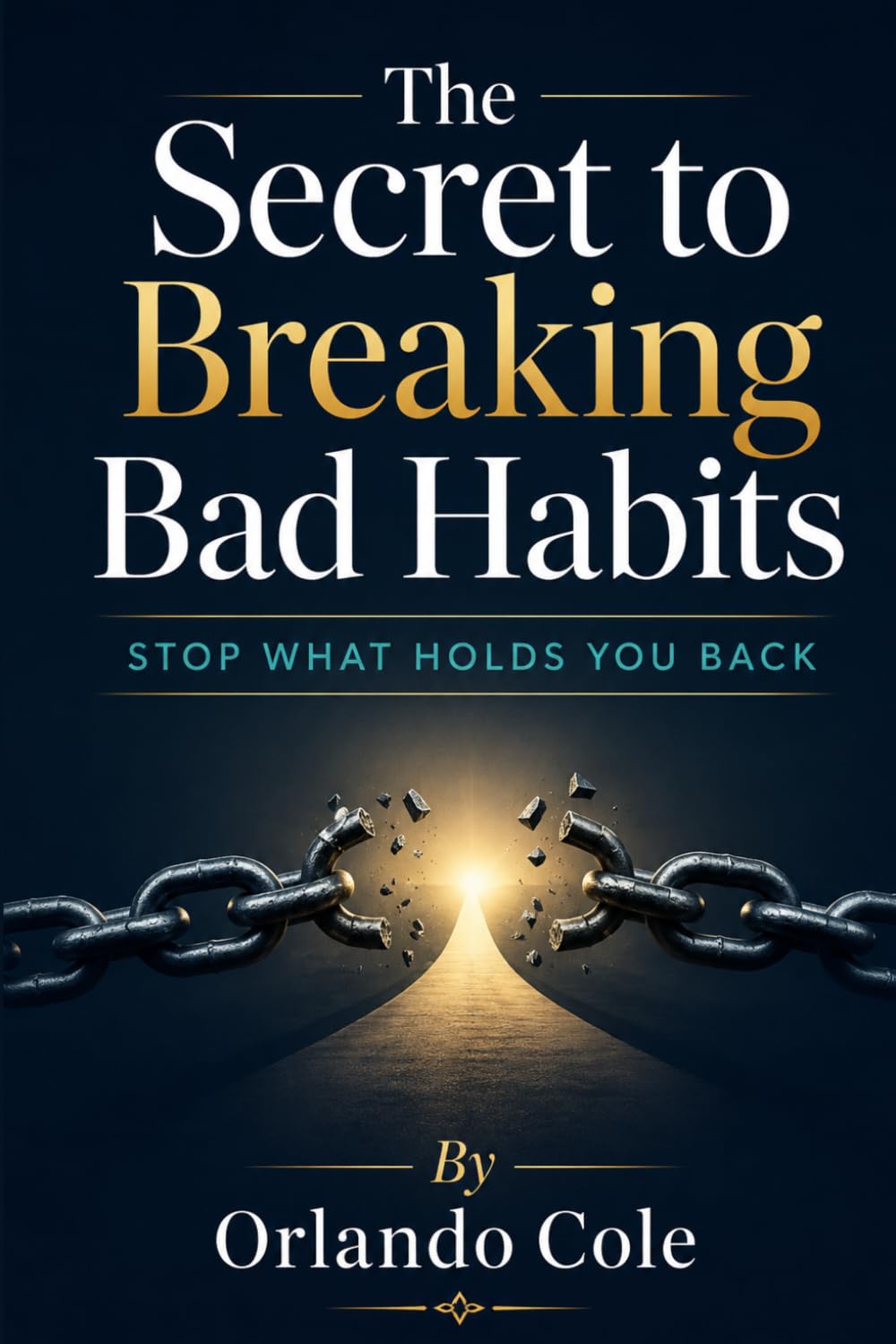 The Secret to Breaking Bad Habits: Stop What Holds You Back