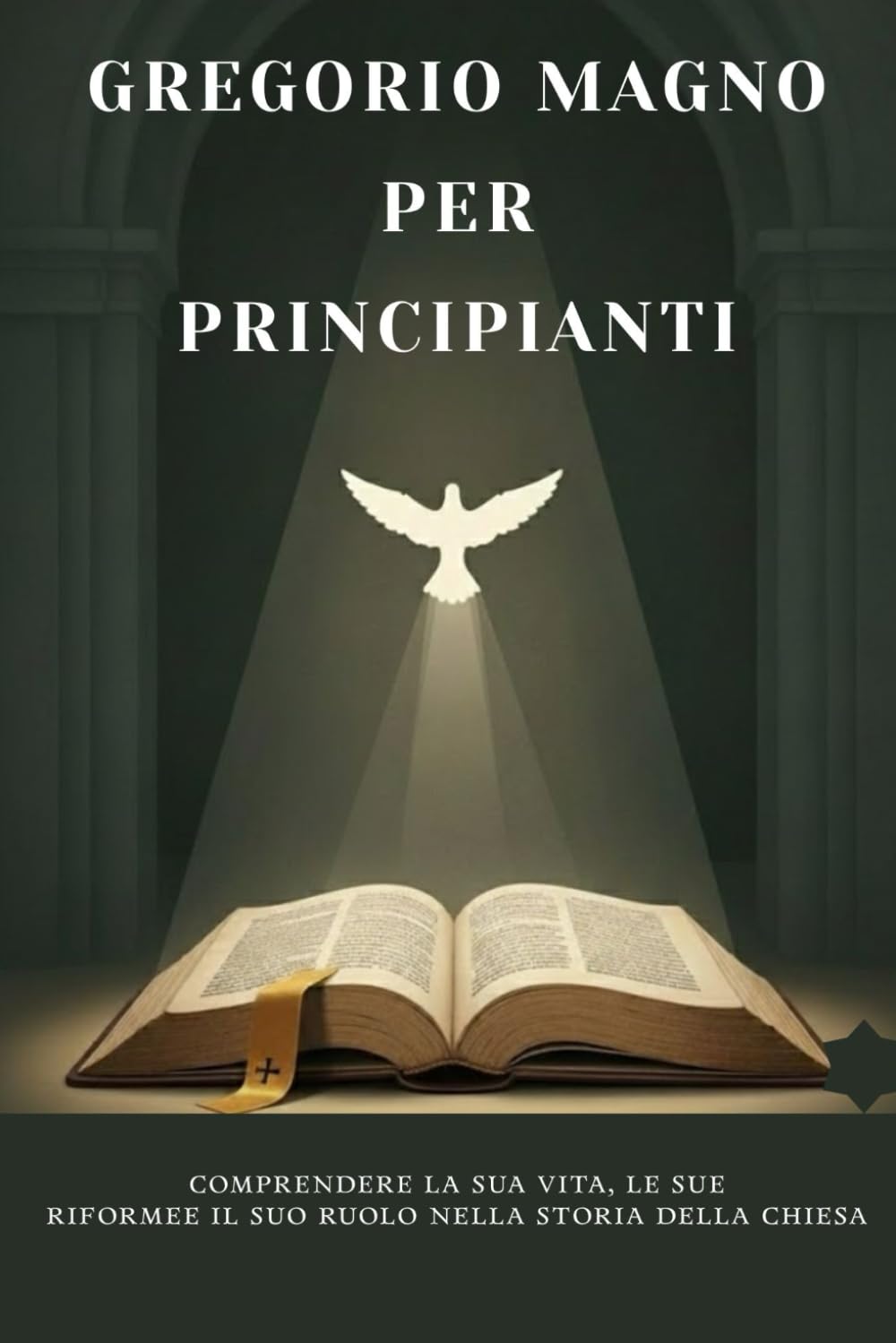 Gregorio Magno per principianti: Comprendere la sua vita, le sue riforme e il suo ruolo nella storia della Chiesa (Serie di Storia della Chiesa Primitiva)
