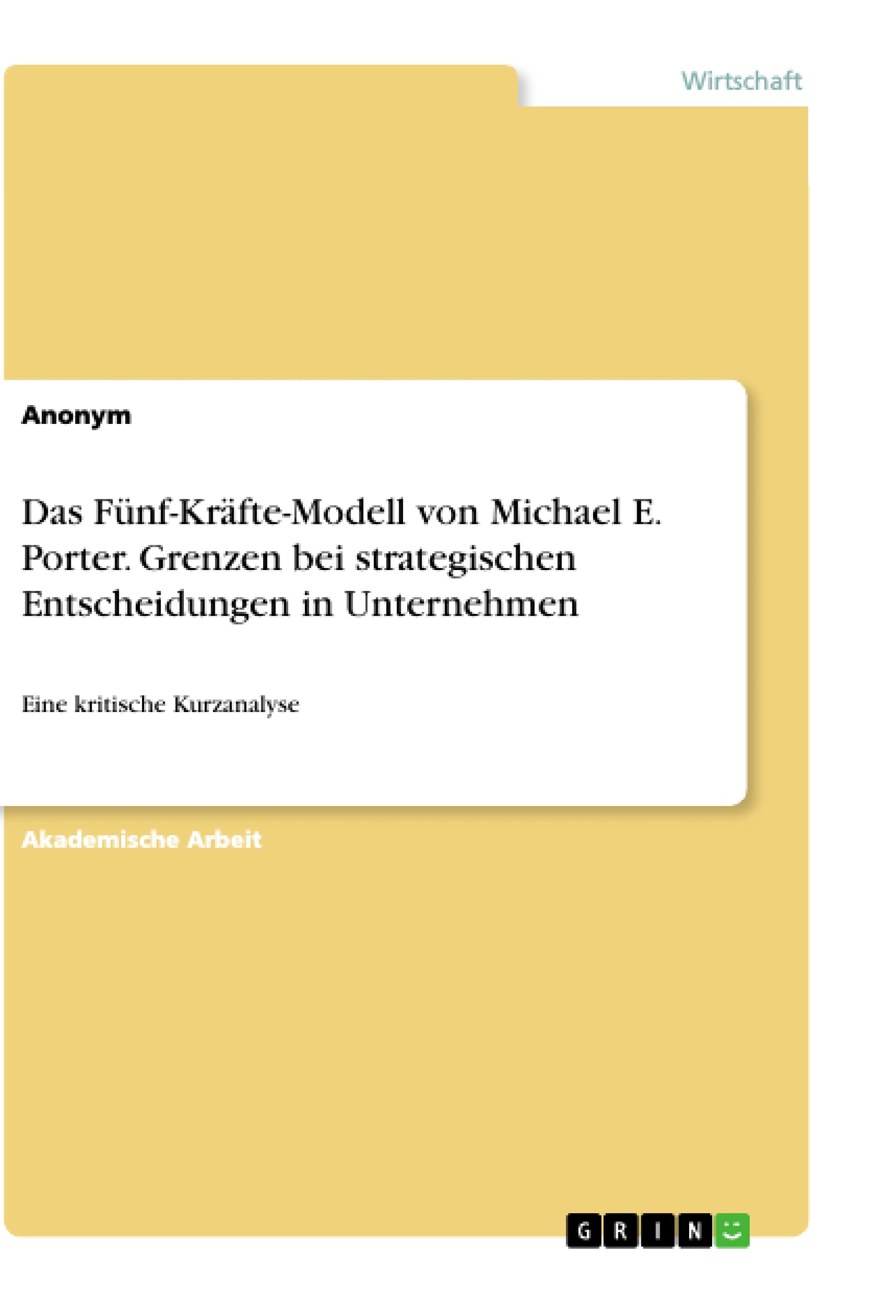 Das Fünf-Kräfte-Modell von Michael E. Porter. Grenzen bei strategischen Entscheidungen in Unternehmen: Eine kritische Kurzanalyse