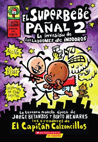 El Superbebé Pañal 2: La Invasión de Los Ladrones de Inodoros (Super Diaper Baby #2), Volume 2: (spanish Language Edition of Super Diaper Baby #2: ... (El superbebe panal / Super Diaper Baby)