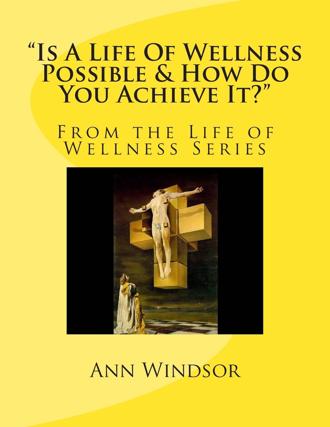 "Is A Life Of Wellness Possible & How Do You Achieve it? (Life of Wellness Series)