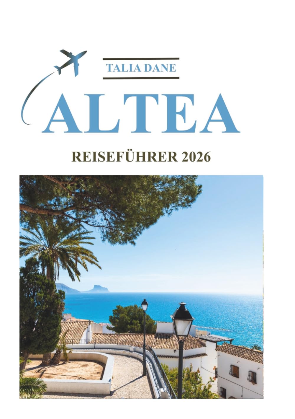 Altea Reiseführer 2026: Insidertipps, Essen, Kultur