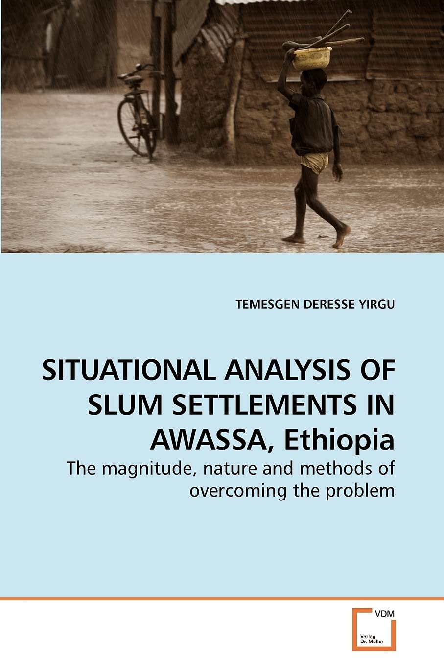 SITUATIONAL ANALYSIS OF SLUM SETTLEMENTS IN AWASSA, Ethiopia: The magnitude, nature and methods of overcoming the problem