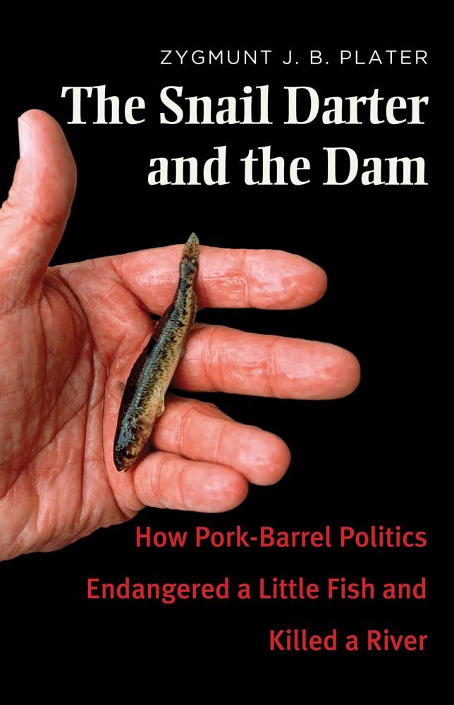 The Snail Darter and the Dam – How Pork–Barrel Politics Endangered a Little Fish and Killed a River