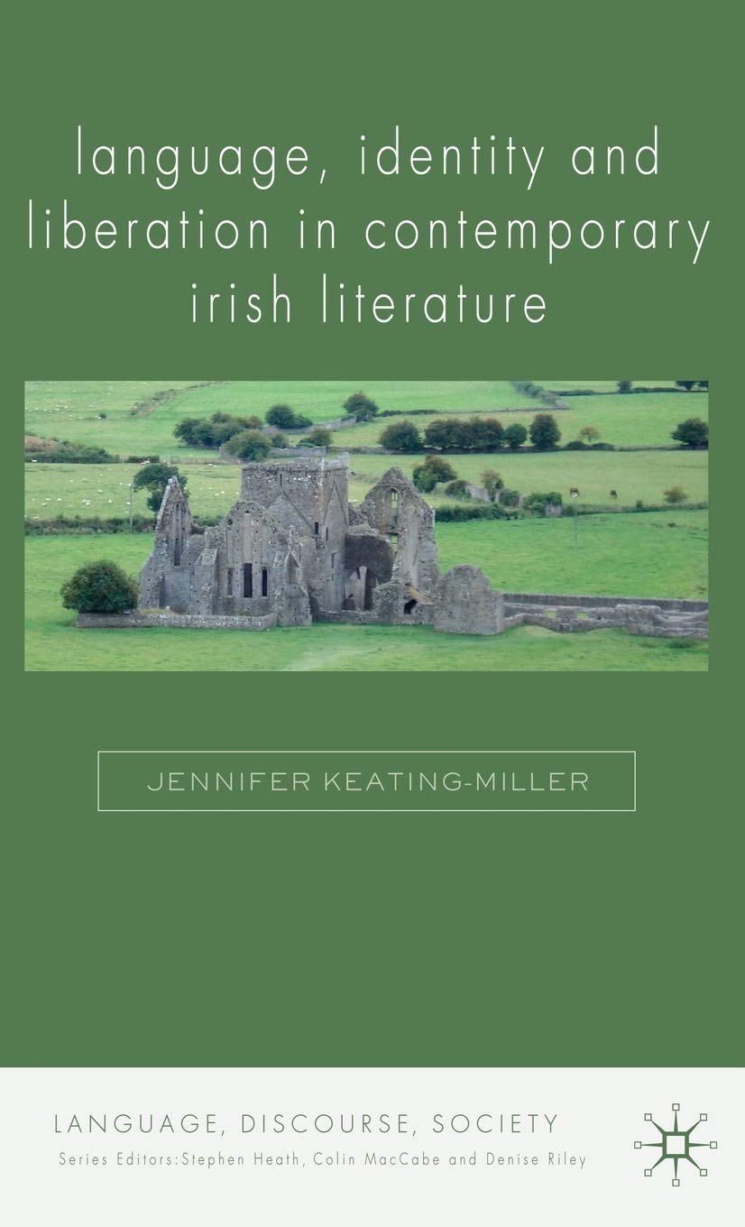 Language, Identity and Liberation in Contemporary Irish Literature (Language, Discourse, Society)