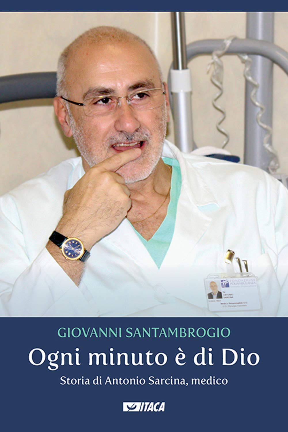 Ogni Minuto è Di Dio. Storia Di Antonio Sarcina, Medico - 4