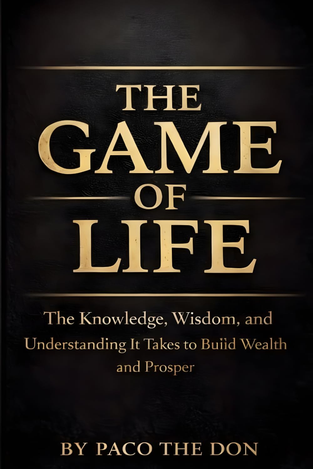 The Game Of Life: The Knowledge, Wisdom and Understanding It Takes to Build Wealth and Prosper      Paperback – March 31, 2026