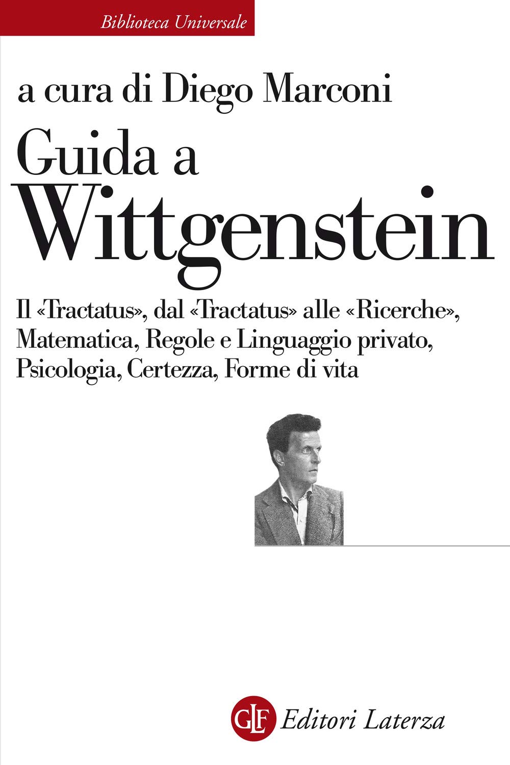 Guida A Wittgenstein. Il «Tractatus», Dal «Tractatus» Alle «Ricerche», Matematica, Regole E Linguaggio Privato, Psicologia, Certezza, Forme Di Vita - 4