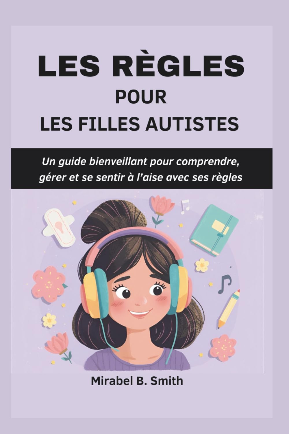 LES RÈGLES POUR LES FILLES AUTISTES: Un guide bienveillant pour comprendre, gérer et se sentir à l’aise avec ses règles