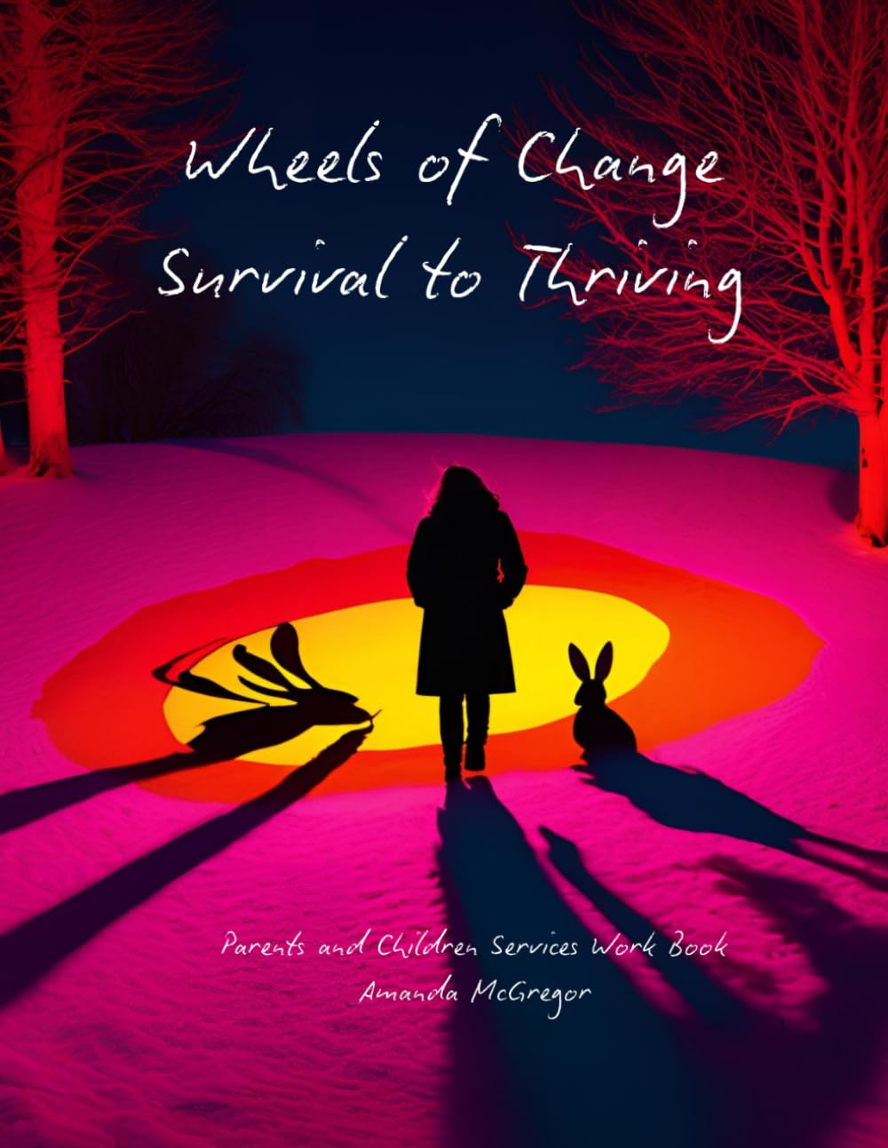 Wheels of Change, From Survival to Thriving: Children, Parents and Children Services Workbook