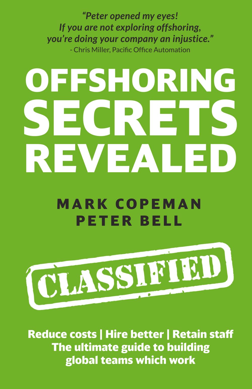 Offshoring Secrets Revealed: The ultimate guide to building global teams which work - Reduce costs | Hire better | Retain staff