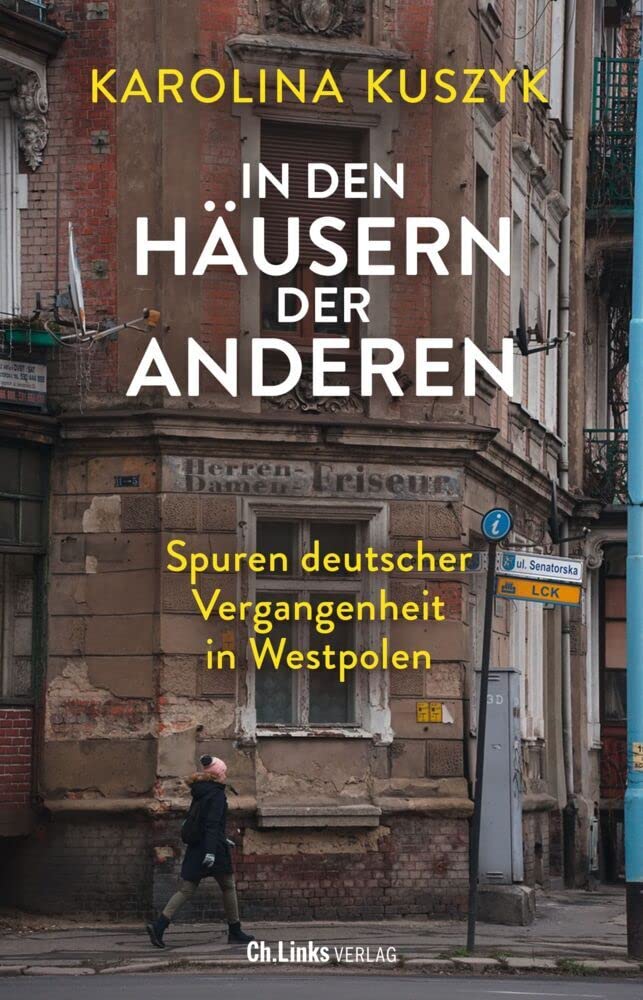 In den Häusern der anderen: Spuren deutscher Vergangenheit in Westpolen