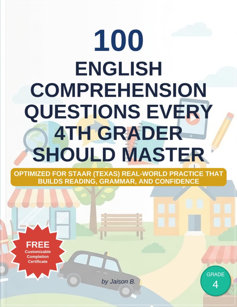 100 English Comprehension Questions Every 4th Grader Should Master: Optimized for STAAR (Texas) Real-world practice that builds reading, grammar, and confidence (K-12 English Workbooks)