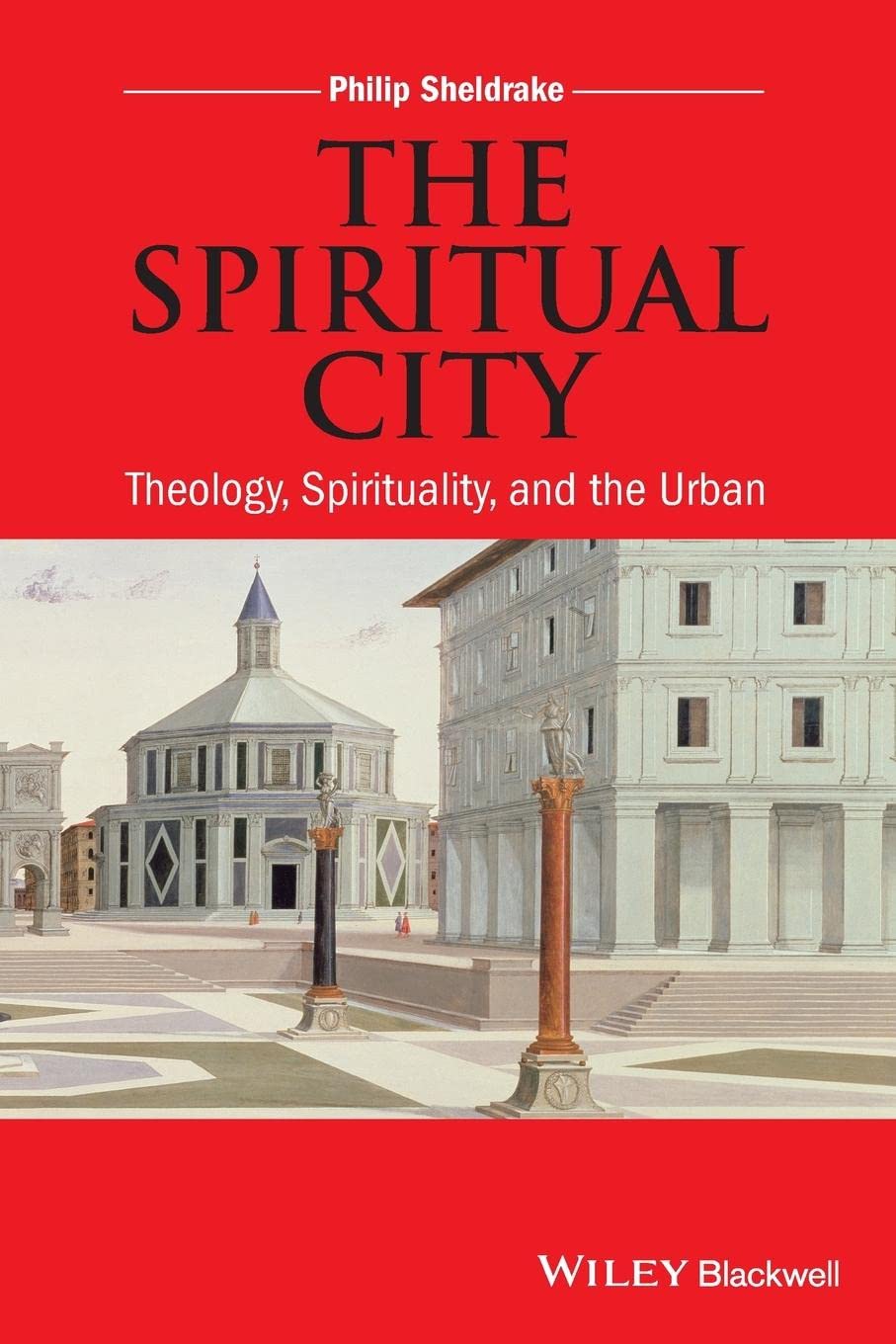 The Spiritual City: Theology, Spirituality, and the Urban