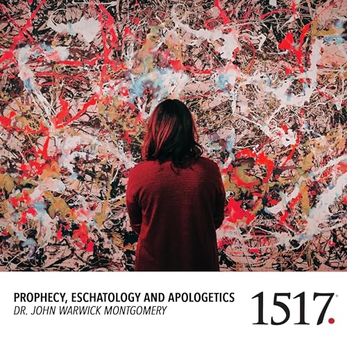 Prophecy, Eschatology and Apologetics (By John Montgomery) episode artwork