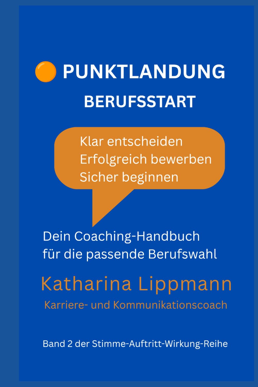 Punktlandung Berufsstart: Klar entscheiden. Erfolgreich bewerben. Sicher beginnen. Dein Coaching-Handbuch für die passende Berufswahl (Stimme. Auftritt. Wirkung.)