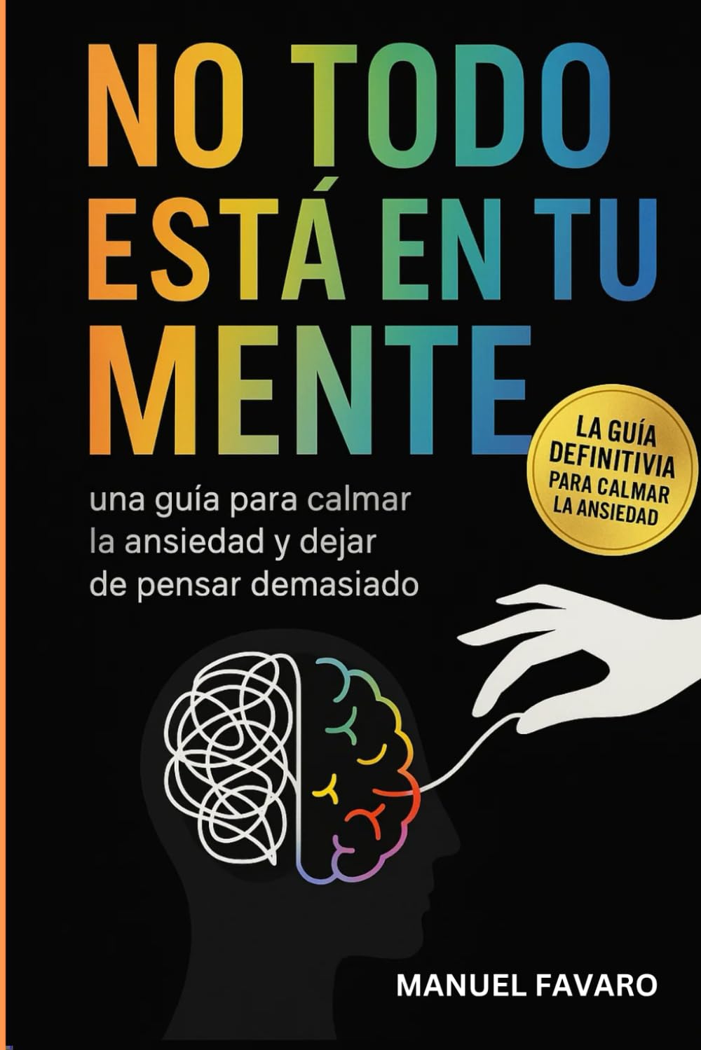 No todo está en tu mente: Una guía para calmar la ansiedad y dejar de pensar demasiado