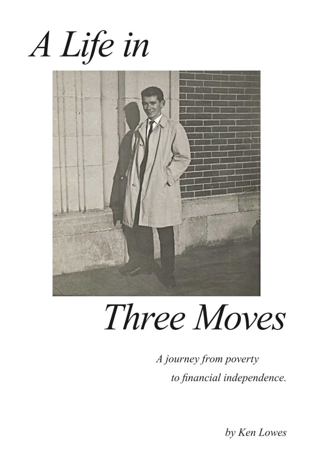 A Life in Three Moves: A Journey from poverty to financial independence