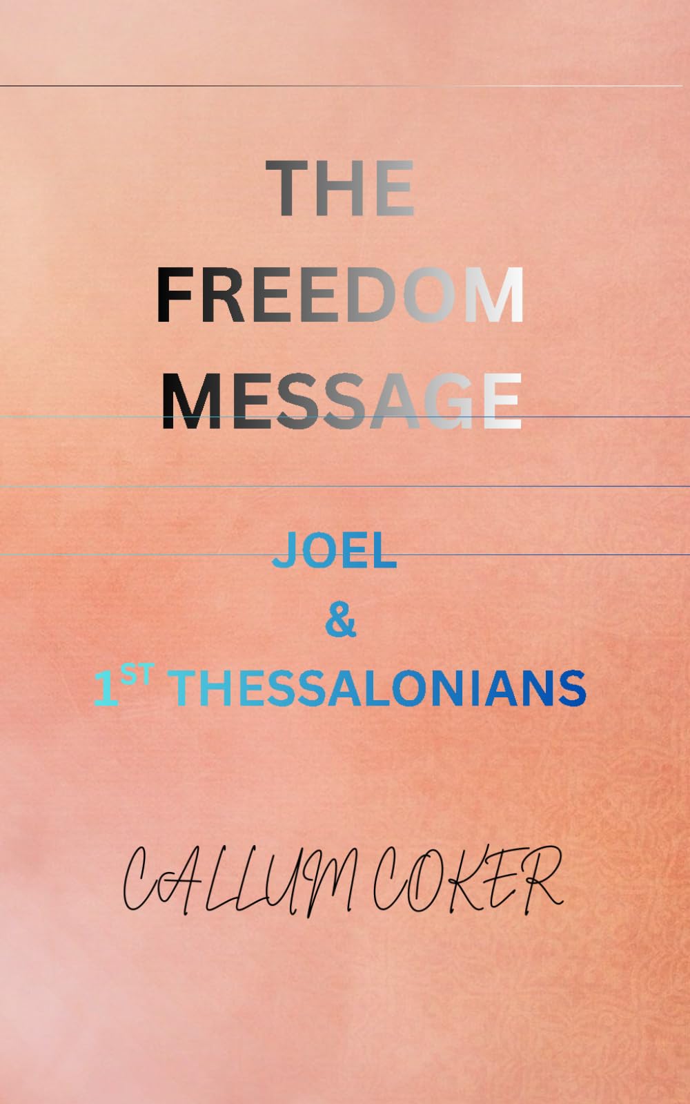 THE FREEDOM MESSAGE: JOEL & 1ST THESSALONIANS