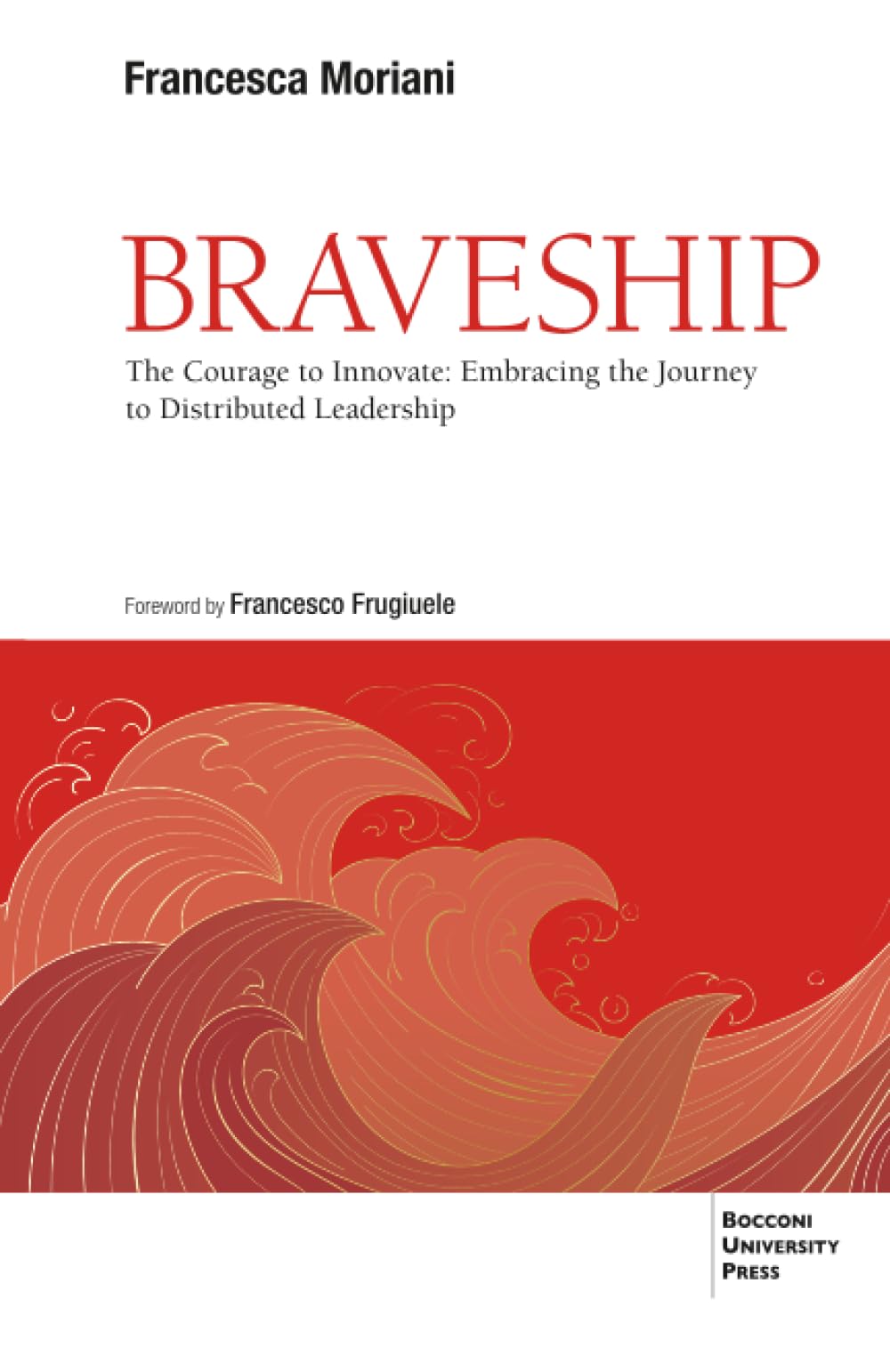 Braveship: The Courage to Innovate: Embracing the Journey to Distributed Leadership