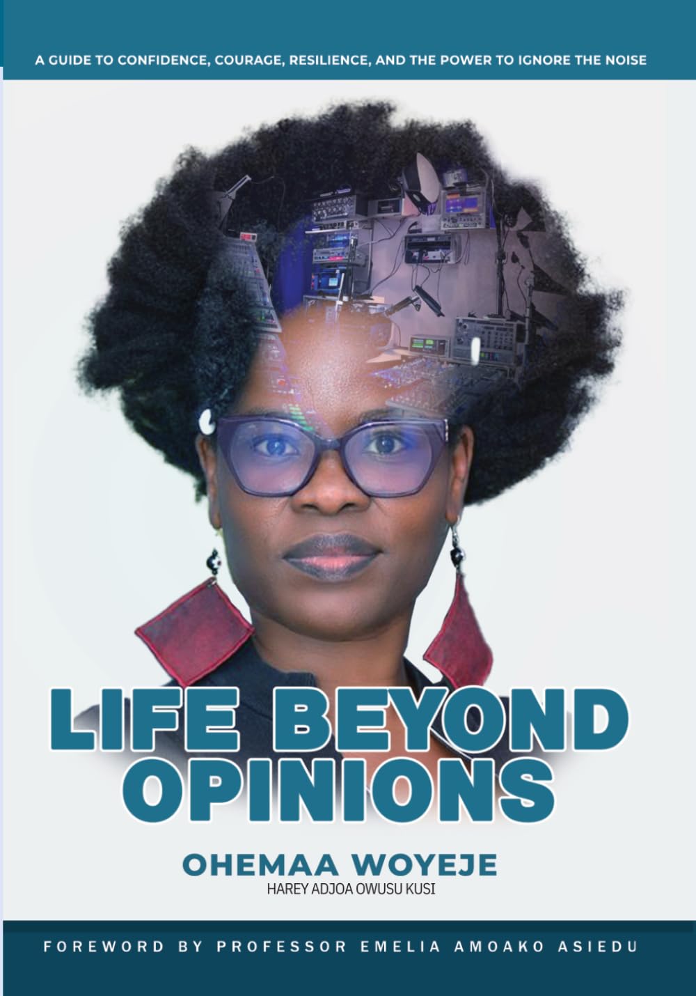 Life Beyond Opinions: A Guide to Confidence, Courage, Resilience, and the Power to Ignore the Noise