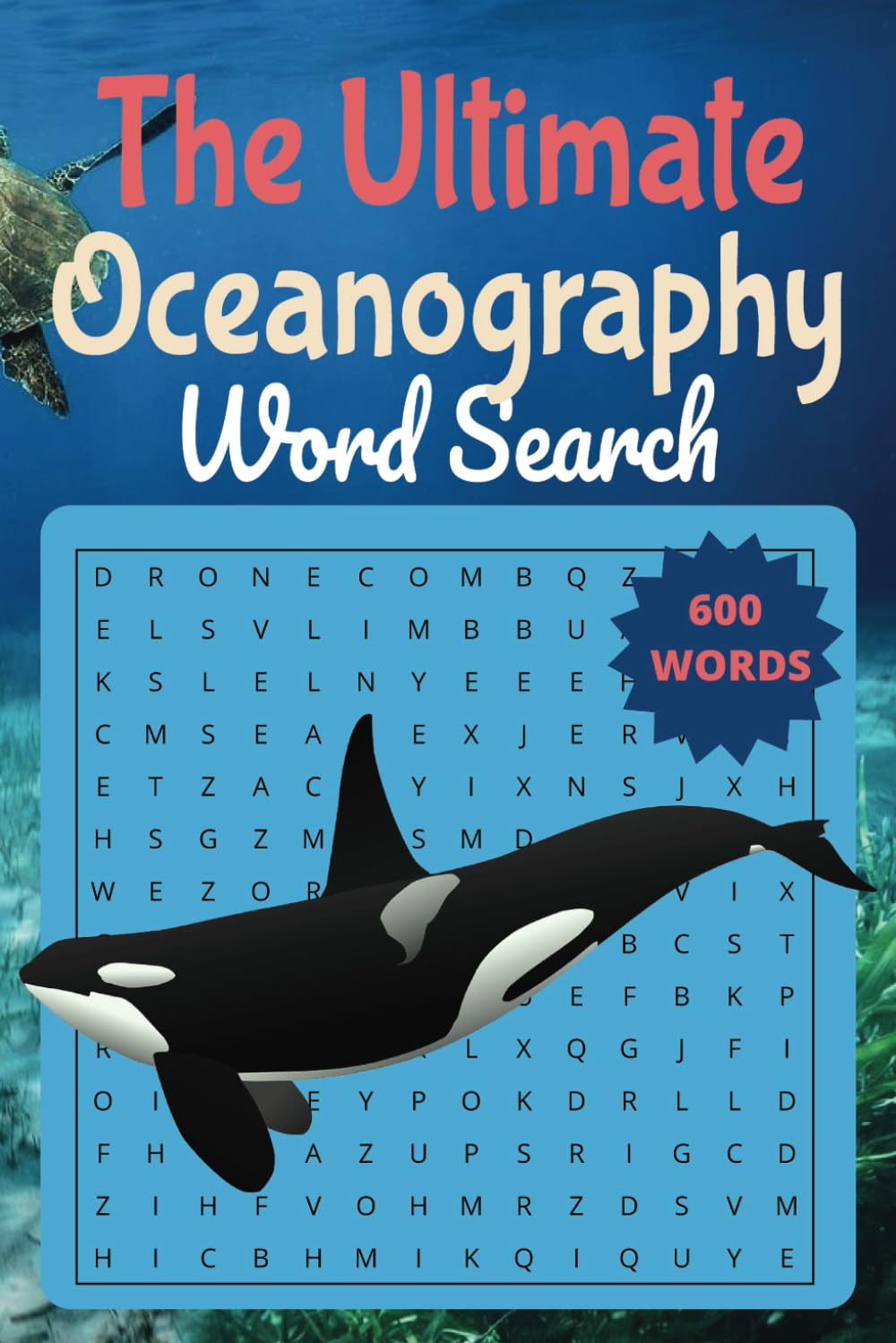 The Ultimate Oceanography and Marine Biology Word Search: 600 Terms from the Deep Blue: A Fun and Educational Puzzle Book Exploring Ocean Life, Marine Science, and Aquatic Ecosystems