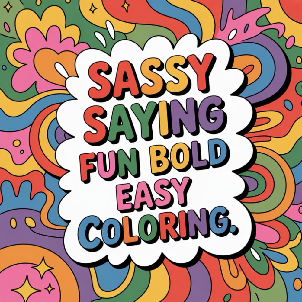 Sassy Saying Fun Bold Easy Coloring: A playful collection of bold sassy sayings for creative coloring enjoyment.