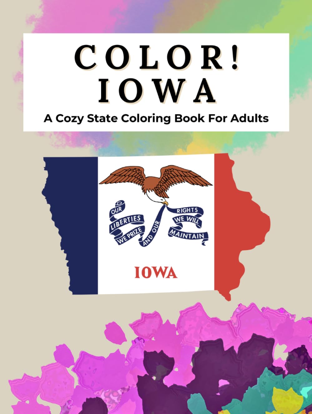 Color Iowa: A Cozy State Coloring Book For Adults: A Mindful Coloring Journey Through Iowa’s Rolling Prairies, Historic Towns, and Timeless Countryside