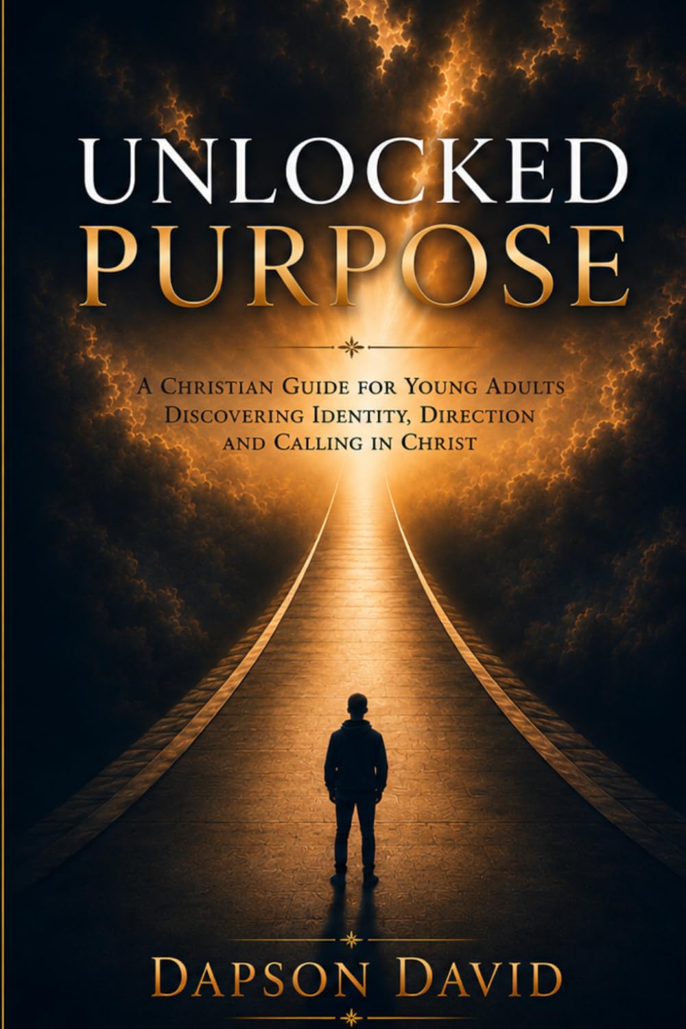 UNLOCKED PURPOSE: A CHRISTIAN GUIDE FOR YOUNG ADULTS DISCOVERING IDENTITY, DIRECTION AND CALLING IN CHRIST