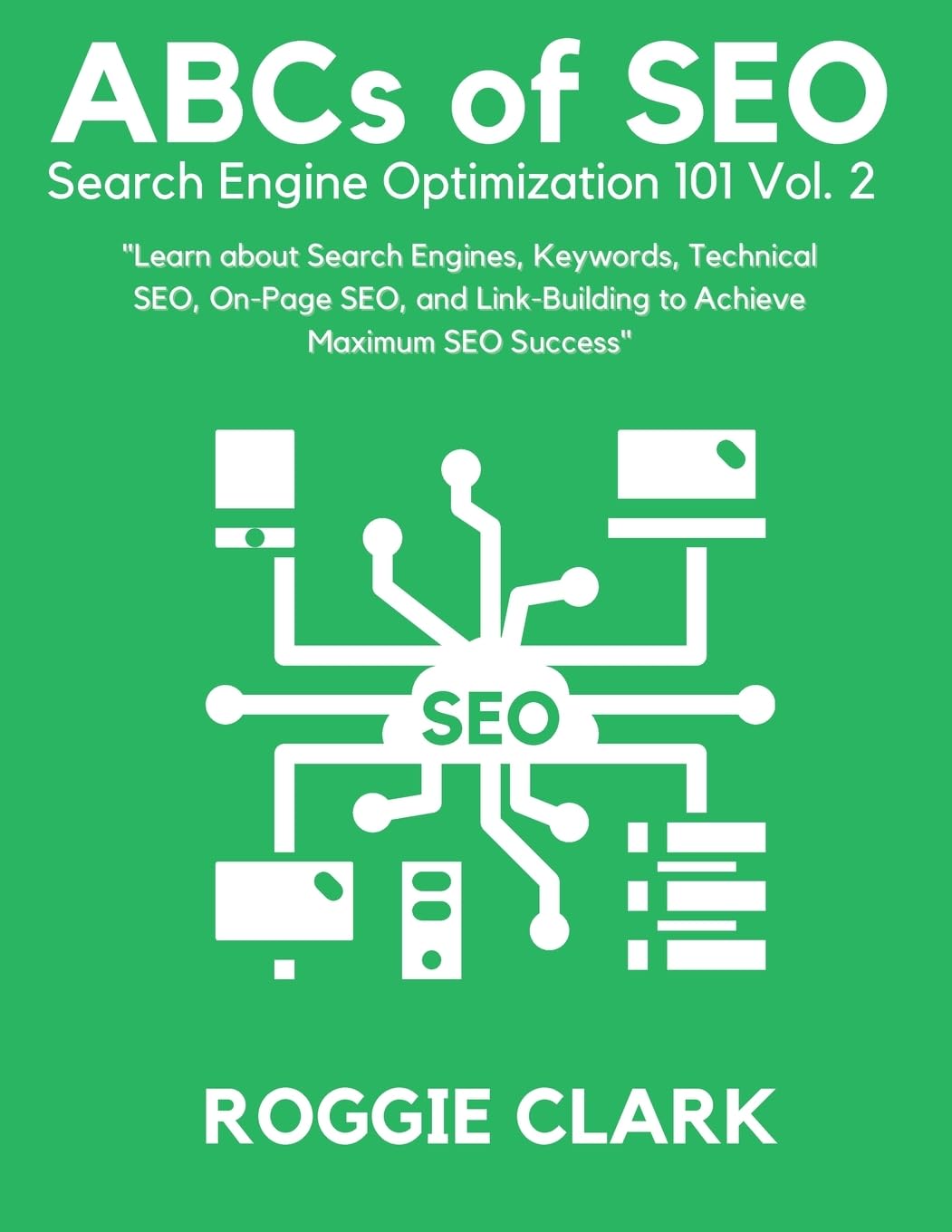 ABC's of SEO Search Engine Optimization 101 Vol.2: Learn About Search Engines, Keywords, Technical SEO, On-Page SEO, and Link-Building: 1