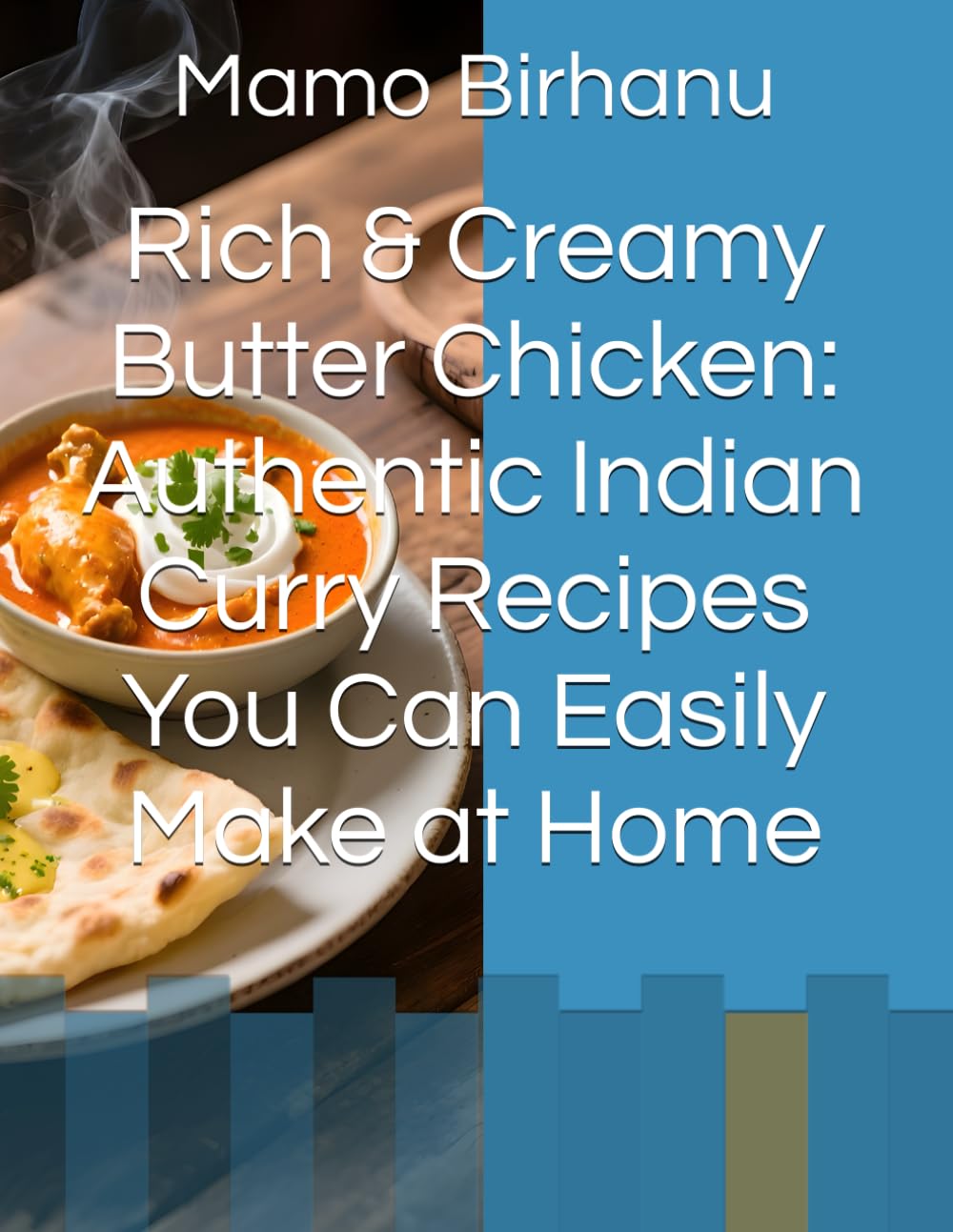 Rich & Creamy Butter Chicken: Authentic Indian Curry Recipes You Can Easily Make at Home