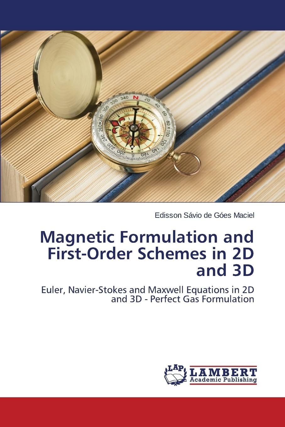 Magnetic Formulation and First-Order Schemes in 2D and 3D: Euler, Navier-Stokes and Maxwell Equations in 2D and 3D - Perfect Gas Formulation Paperback – 9 April 2015