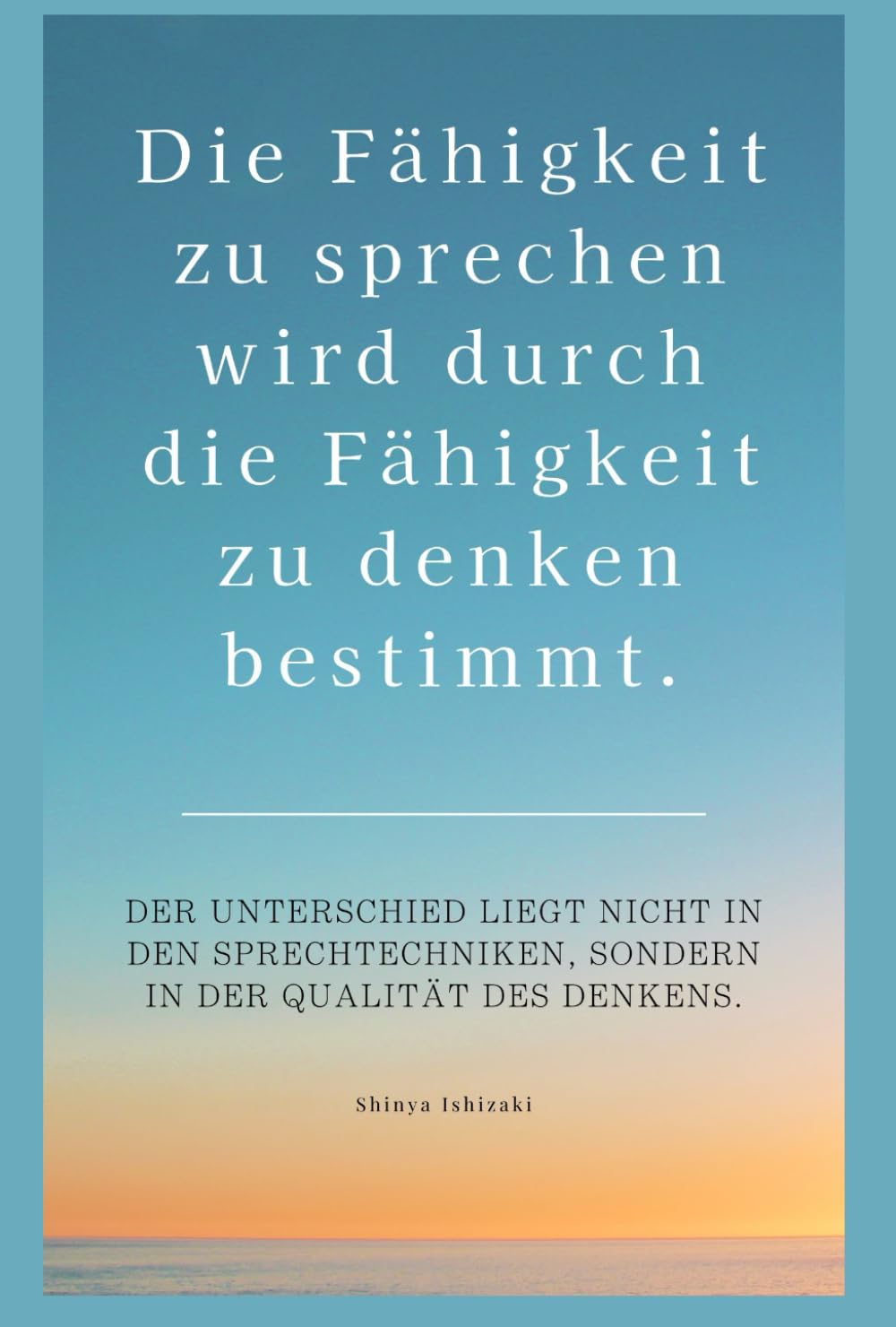 Die Fähigkeit zu sprechen wird durch die Fähigkeit zu denken bestimmt.
