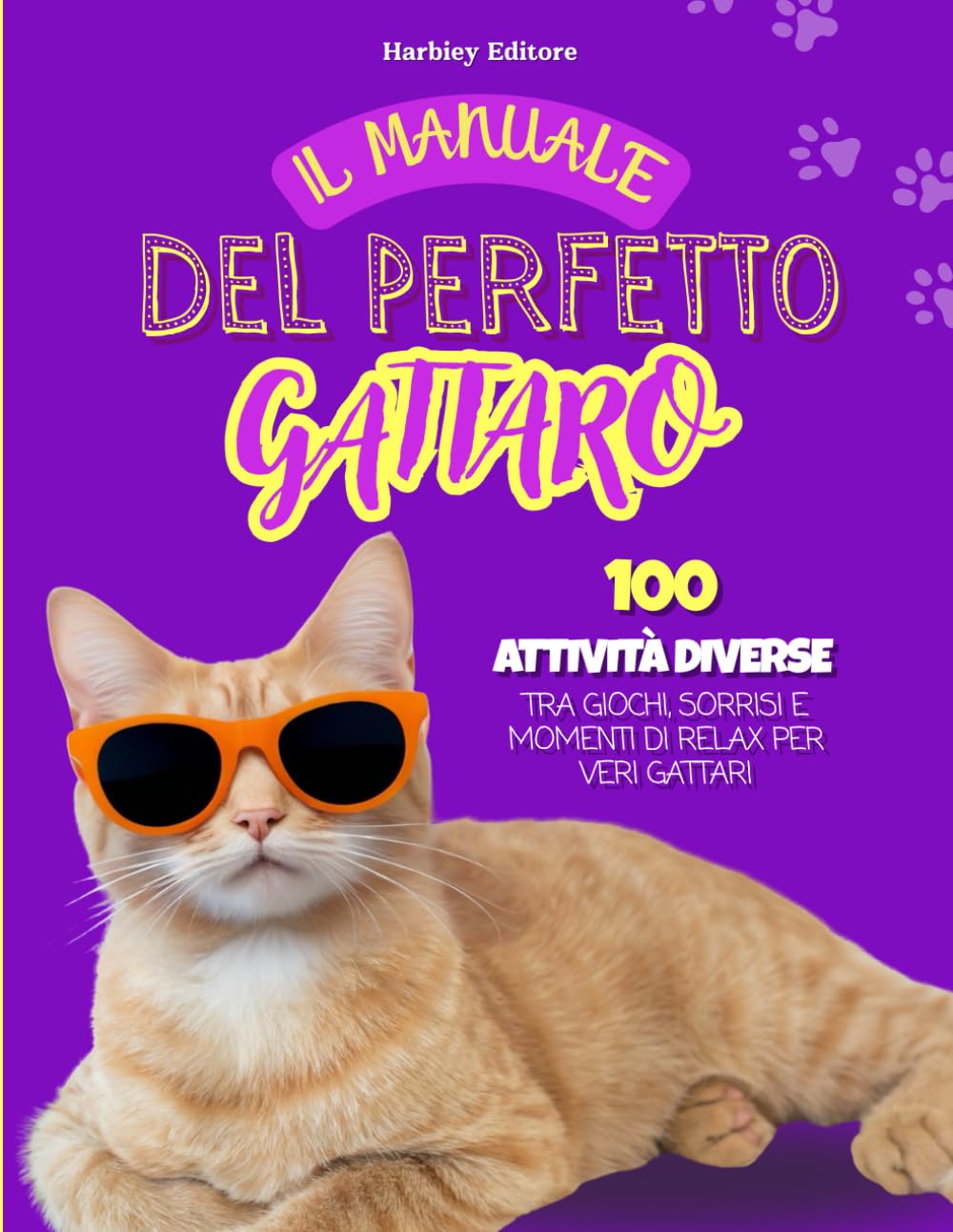 Il Manuale del Perfetto Gattaro: l libro più divertente per chi vive (sopravvive) con un gatto: giochi, curiosità, vignette e pagine da colorare!