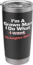 Funny Dad Saying I’m a Grown Man I Do What My Daughter Wants Stainless Steel Insulated Tumbler