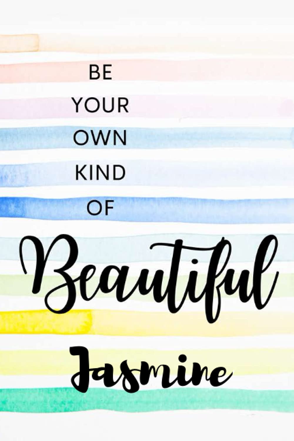 Be Your Own Kind of Beautiful Jasmine: Personalised Motivational Journal Notebook for Girls Named Jasmine. (Custom Name Journal, Blank Journal, Write ... Pages Elegant Background(Jasmine Notebook)
